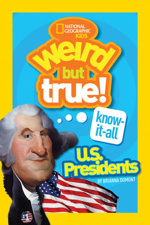 Weird But True! Know-It-All U.S. Presidents Paperback by Brianna DuMont
