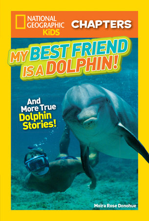 National Geographic Kids Chapters: My Best Friend is a Dolphin! TR by Moira Rose Donohue