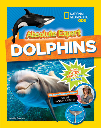 Absolute Expert: Dolphins Hardcover by Jennifer Swanson with National Geographic Explorer Justin Jackson-Ricketts