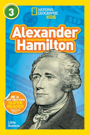 Alexander Hamilton (National Geographic Kids Readers, Level 3) TR by Libby Romero