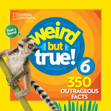 Weird But True 6: Expanded Edition TR by National Geographic Kids