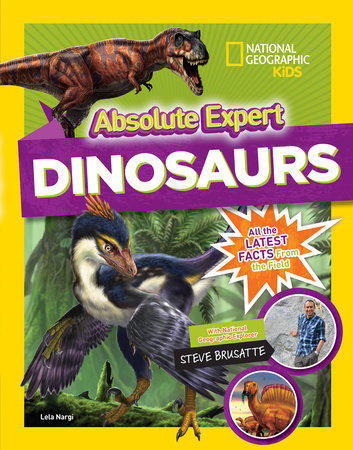 Absolute Expert: Dinosaurs Hardcover by Lela Nargi with National Geographic Explorer Steve Brusatte