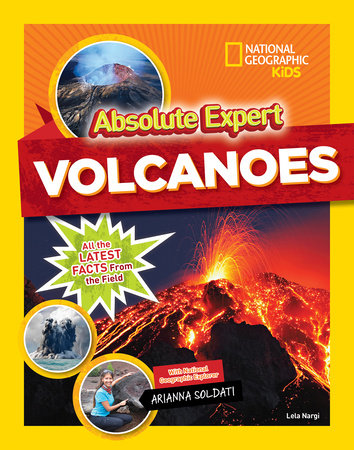 Absolute Expert: Volcanoes Hardcover by Lela Nargi with National Geographic Explorer Arianna Soldati