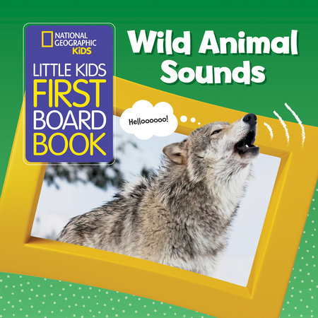 National Geographic Kids Little Kids First Board Book: Wild Animal Sounds Board Book by National Geographic Kids