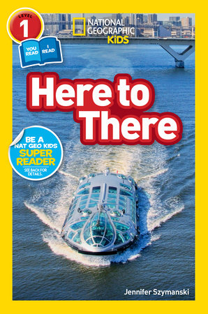 Here to There (National Geographic Kids Readers, Level 1/Co-Reader) TR by Jennifer Szymanski