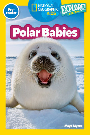 Polar Babies (National Geographic Kids Explore! Readers, Pre-Reader) Paperback by Maya Myers