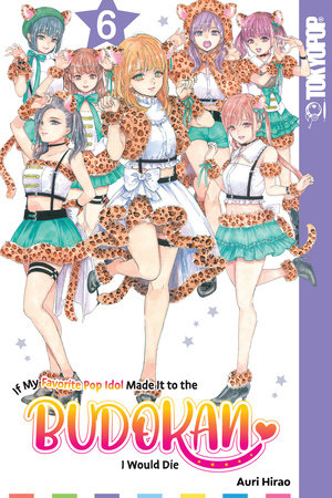 If My Favorite Pop Idol Made It to the Budokan, I Would Die, Volume 6 Paperback by Auri Hirao