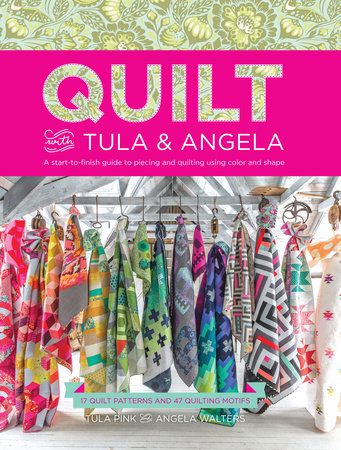 Quilt with Tula and Angela Paperback by Tula Pink and Angela Walters