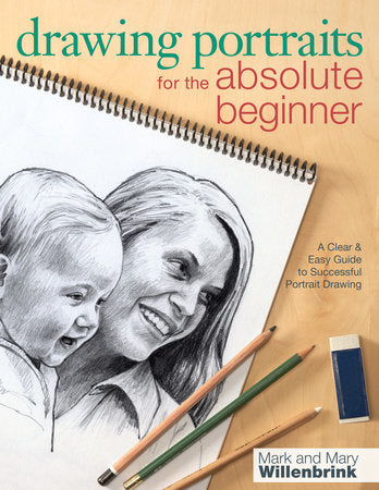 Drawing Portraits for the Absolute Beginner Paperback by Mark Willenbrink