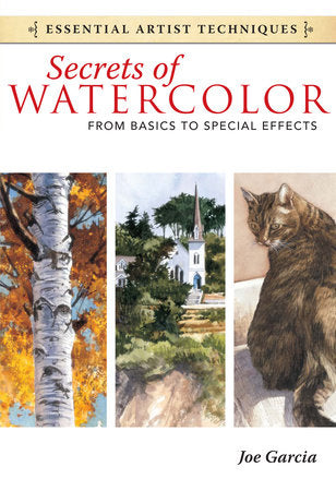 Secrets of Watercolor - From Basics to Special Effects Paperback by Joe Garcia