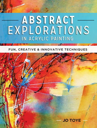 Abstract Explorations in Acrylic Painting Paperback by Jo Toye