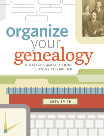 Organize Your Genealogy Paperback by Drew Smith