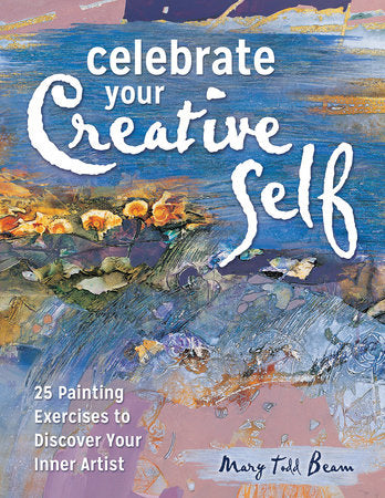Celebrate Your Creative Self Paperback by Mary Todd Beam