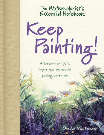 The Watercolorist's Essential Notebook - Keep Painting! Hardcover by Gordon MacKenzie