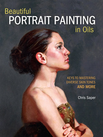 Beautiful Portrait Painting in Oils Paperback by Chris Saper