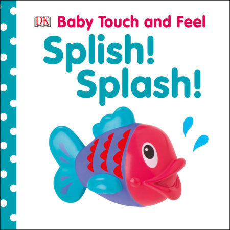 Baby Touch and Feel: Splish! Splash! Board Book by DK