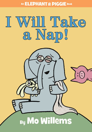 I Will Take A Nap!-An Elephant and Piggie Book Hardcover by Mo Willems