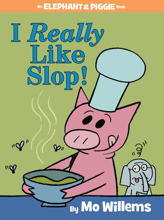 I Really Like Slop!-An Elephant and Piggie Book Hardcover by Mo Willems