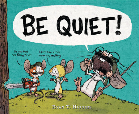 BE QUIET! Hardcover by Ryan T. Higgins