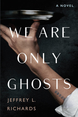 We Are Only Ghosts Hardcover by Jeffrey L. Richards