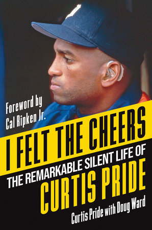 I Felt the Cheers Hardcover by Curtis Pride