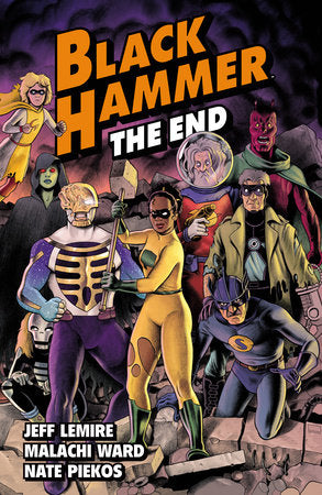 Black Hammer Volume 8: The End Paperback by Written by Jeff Lemire, illustrated by Malachi Ward