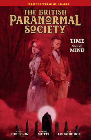 British Paranormal Society: Time Out of Mind Hardcover by Written by Mike Mignola and Chris Roberson with art by Andrea Mutti, colors by Lee Loughridge, and letters by Clem Robins.