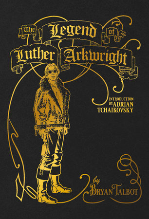 The Legend of Luther Arkwright Hardcover by Created, written, and illustrated by Bryan Talbot