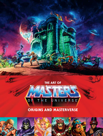 The Art of Masters of the Universe: Origins and Masterverse Hardcover by Created by Mattel; Written by Alex Irvine