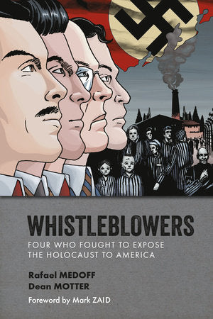 Whistleblowers: Four Who Fought to Expose the Holocaust to America Paperback by Written by Rafael Medoff; illustrated by Dean Motter; foreword by Mark Zaid