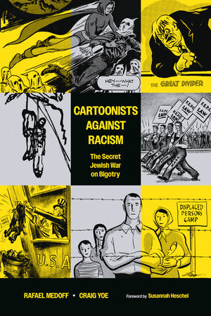 Cartoonists Against Racism: The Secret Jewish War on Bigotry Paperback by Written by Rafael Medoff and Craig Yoe, illustrated by Carl Rose, Bill Mauldin, Robert Osborn, Bernard Seaman, Vaughn Shoemaker, Dave Berg, Willard Mullin