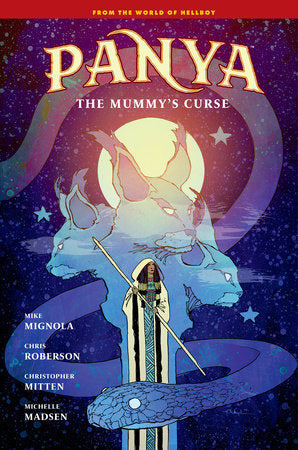 Panya: The Mummy's Curse Hardcover by Story by Mike Mignola and Chris Roberson. Art and cover by Christopher Mitten. Colors by Michelle Madsen. Lettering by Clem Robins.