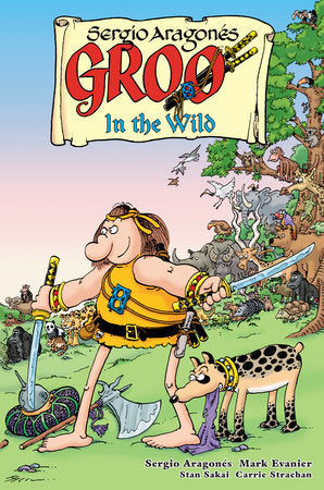 Groo: In the Wild Paperback by Story and art by Sergio Aragonés. Story by Mark Evanier. Letters by Stan Sakai. Colors by Carrie Strachan.