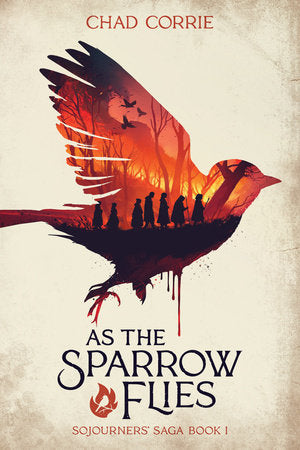 As the Sparrow Flies: Sojourners' Saga Book I Paperback by Written by Chad Corrie. Cover art by Dan Burgess.