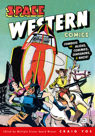Space Western Comics: Cowboys vs. Aliens, Commies, Dinosaurs, & Nazis! Paperback by Written by Walter Gibson; illustrated by John Belfi, Lou Morales, and Stan Campbell