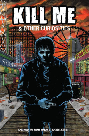 Kill Me and Other Curiosities Paperback by Story by Chad Lambert. Art by K Czap, Apri Kusbiantoro, Christine Larsen, Tom Williams, Kelly Williams