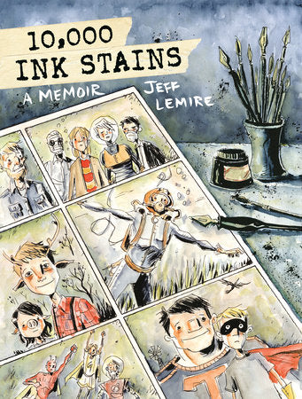 10,000 Ink Stains: A Memoir HC by Written and illustrated by Jeff Lemire