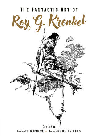 The Fantastic Art of Roy G. Krenkel Hardcover by Written by Craig Yoe. Art by Roy G. Krenkel.