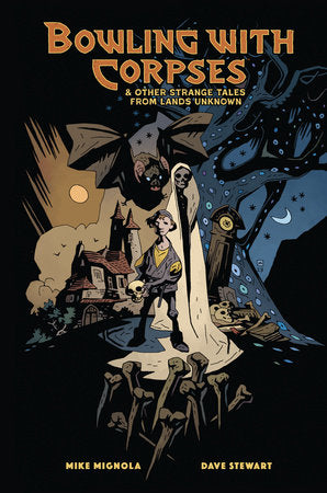 Bowling with Corpses and Other Strange Tales from Lands Unknown Hardcover by Written and Illustrated by Mike Mignola, Colors by Dave Stewart, Letters by Clem Robins