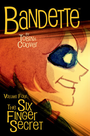 Bandette Volume 4: The Six Finger Secret Paperback by Written by Paul Tobin. Illustrated by Colleen Coover.