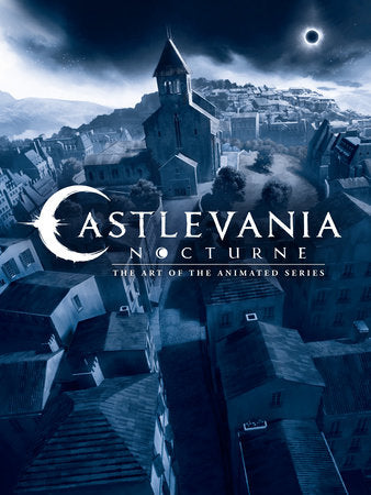 Castlevania: Nocturne--The Art of the Animated Series Hardcover by Art by Powerhouse Animation Studios. Captions by Amy Ratcliffe.