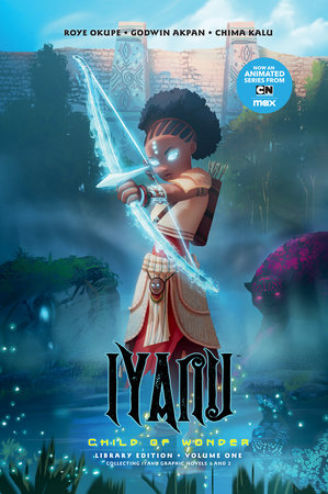 Iyanu: Child of Wonder Library Edition Volume 1 Hardcover by Written by Roye Okupe. Illustrated by Godwin Akpan.