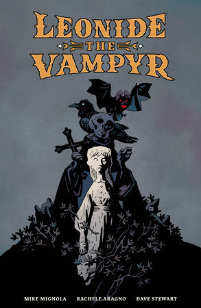Leonide the Vampyr Hardcover by Stories by Mike Mignola. Art by Rachele Aragno. Colors by Dave Stewart. Letters by Clem Robins.