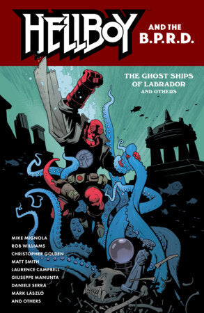 Hellboy and the B.P.R.D.: The Ghost Ships of Labrador and Other Stories Paperback by Stories by Mike Mignola, Rob Williams, Christopher Golden, and Matt Smith. Art by Laurence Campbell, Giuseppe Manunta, Daniele Serra, Matt Smith, Mark Laszlo.
