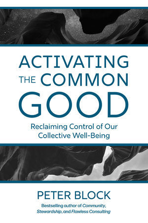Activating the Common Good Hardcover by Peter Block