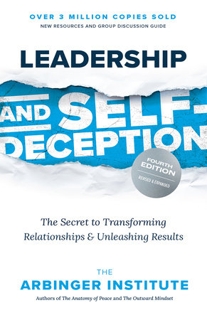 Leadership and Self-Deception, Fourth Edition TR by The Arbinger Institute