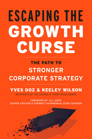 Escaping the Growth Curse Hardcover by Yves Doz and Keeley Wilson