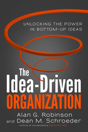The Idea-Driven Organization TR by Alan G Robinson and Dean M Schroeder