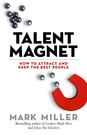 Talent Magnet Hardcover by Mark Miller