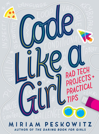 Code Like a Girl: Rad Tech Projects and Practical Tips Hardcover by Miriam Peskowitz